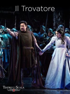 Il Trovatore – An Opera Filled With Intense Passion and Haunting Melodies